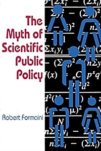 The Myth of Scientific Public Policy (Hardcover)