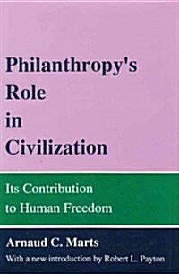 Philanthropys Role in Civilization : Its Contribution to Human Freedom (Hardcover)