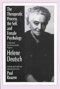 The Therapeutic Process, the Self, and Female Psychology : Collected Psychoanalytic Papers (Hardcover)