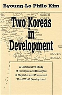 Two Koreas in Development : A Comparative Study of Principles and Strategies of Capitalist and Communist Third World Development (Hardcover)