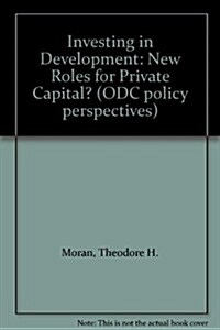 Investing in Development : New Roles for Private Capital? (Paperback)