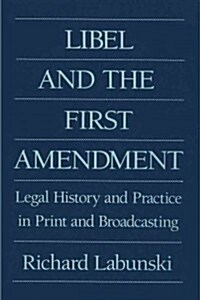 Libel and the First Amendment : Legal History and Practice in Print and Broadcasting (Paperback, New ed)