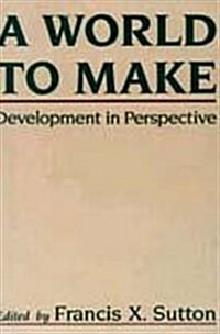 A World to Make: Development in Perspective (Paperback)