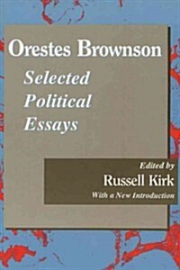 Orestes Brownson: Selected Political Essays (Paperback)
