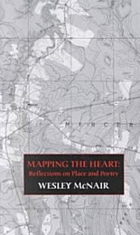 Mapping the Heart: Reflections on Place and Poetry (Paperback)