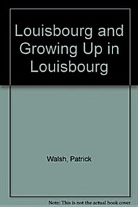 Louisbourg and Growing Up in Louisbourg (Paperback)