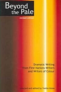 Beyond the Pale: Dramatic Writing from First Nations Writers and Writers of Colour (Paperback, Revised)