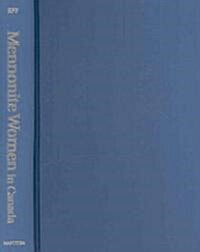 Mennonite Women in Canada: A History (Hardcover)