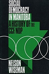Social Democracy in Manitoba: A History of the Ccf/Ndp (Paperback)