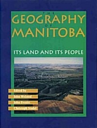 The Geography of Manitoba: Its Land and Its People (Paperback)