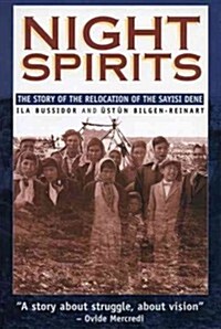 Night Spirits: The Story of the Relocation of the Sayisi Dene (Paperback)