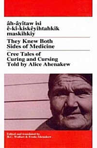 They Knew Both Sides of Medicine: Cree Tales of Curing and Cursing Told by Alice Ahenakew (Paperback)