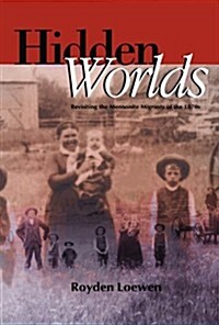 Hidden Worlds: Revisiting the Mennonite Migrants of the 1870s (Paperback)