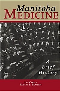 Manitoba Medicine: A Brief History (Paperback)