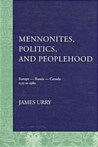 Mennonites, Politics, and Peoplehood: 1525 to 1980 (Paperback)