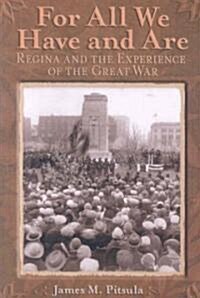 For All We Have and Are: Regina and the Experience of the Great War (Paperback)
