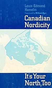 Canadian Nordicity: Its Your North, Too (Paperback)