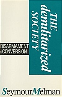 The Demilitarized Society: Disarmament & Conversion (Paperback)