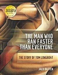 The Man Who Ran Faster Than Everyone: The Story of Tom Longboat (Paperback)