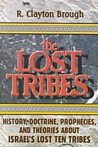 The Lost Tribes: History, Doctrine, Prophecies and Theories about Israels Lost Ten Tribes (Paperback)