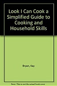 Look I Can Cook a Simplified Guide to Cooking and Household Skills (Paperback)