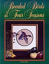 Beaded Birds of the Four Seasons: Charted for Counted Beadwork & Counted Cross-Stitch (Paperback)