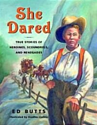 She Dared: True Stories of Heroines, Scoundrels, and Renegades (Paperback)