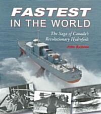 Fastest in the World: The Saga of Canadas Revolutionary Hydrofoils (Paperback)