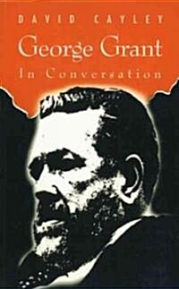 George Grant in Conversation (Paperback)