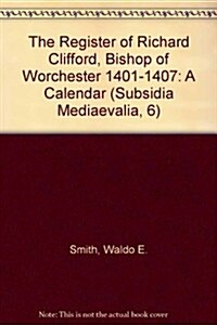 The Register of Richard Clifford, Bishop of Worchester 1401-1407 (Paperback)