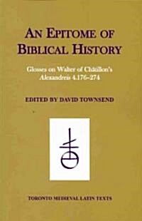 An Epitome of Biblical History: Glosses on Walter of Chatillons alexandreis 4.176-274 (Paperback)