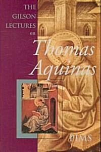 The Gilson Lectures on Thomas Aquinas (Paperback)