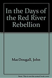 In the Days of the Red River Rebellion (Paperback, Reprint)