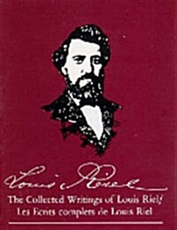 The/Les Collected Writings of Louis Riel/Ecrits Complets de Louis Riel (Hardcover, UK)