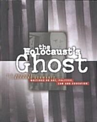 The Holocausts Ghost: Writings on Art, Politics, Law and Education (Paperback, UK)