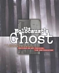 The Holocausts Ghost: Writings on Art, Politics, Law and Education (Hardcover, UK)