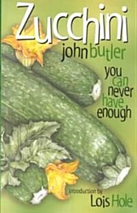 Zucchini: You Can Never Have Enough (Paperback)