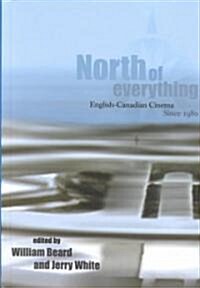 North of Everything: English-Canadian Cinema Since 1980 (Hardcover, UK)
