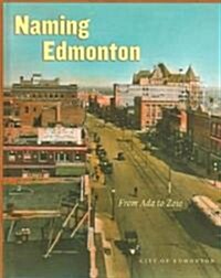 Naming Edmonton: From Ada to Zoie (Hardcover, New)