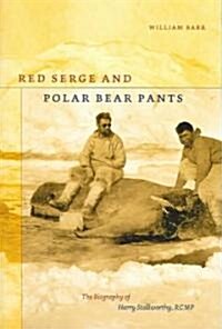 Red Serge and Polar Bear Pants: The Biography of Harry Stallworthy, Rcmp (Paperback, UK)