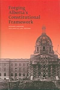 Forging Albertas Constitutional Framework (Hardcover)