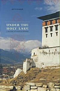 Under the Holy Lake: A Memoir of Eastern Bhutan (Paperback)