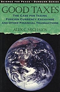 Good Taxes: The Case for Taxing Foreign Currency Exchange and Other Financial Transactions (Paperback)