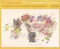 The Voluptuous Gardener: The Collected Art and Writing of Joe Rosenblatt, 1973-1996 (Paperback)