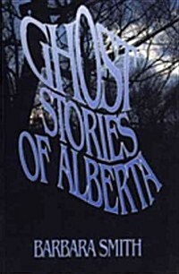 Ghost Stories of Alberta (Paperback)