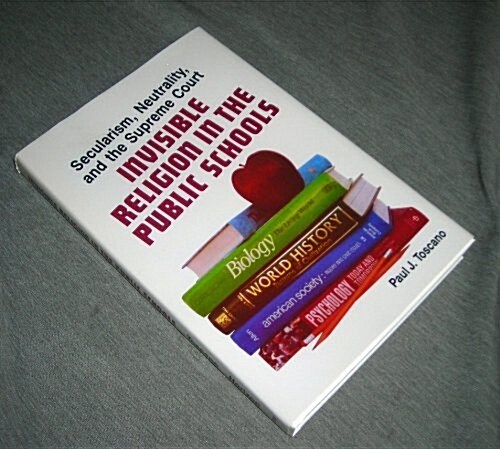 The Invisible Religion of the Public Schools: Secularism, Neutrality & the Supreme Court (Hardcover)
