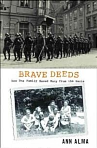 Brave Deeds: How One Family Saved Many from the Nazis (Hardcover)