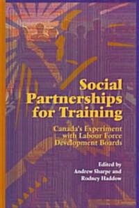 Social Partnerships for Training: Canadas Experiment with Labour Force Development Boards Volume 32 (Hardcover)