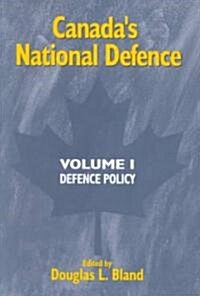 Canadas National Defence: Volume 1: Defence Policy Volume 38 (Hardcover)