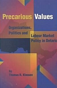 Precarious Values, 53: Organizations, Politics, and Labour Market Policy in Ontario (Paperback)